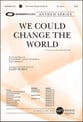 We Could Change the World SATB choral sheet music cover